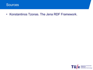 Sources
•  Konstantinos Tzonas. The Jena RDF Framework.

 