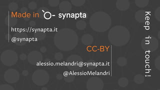 Keepintouch!
Made in
alessio.melandri@synapta.it
@AlessioMelandri
https://synapta.it
@synapta
CC-BY
 