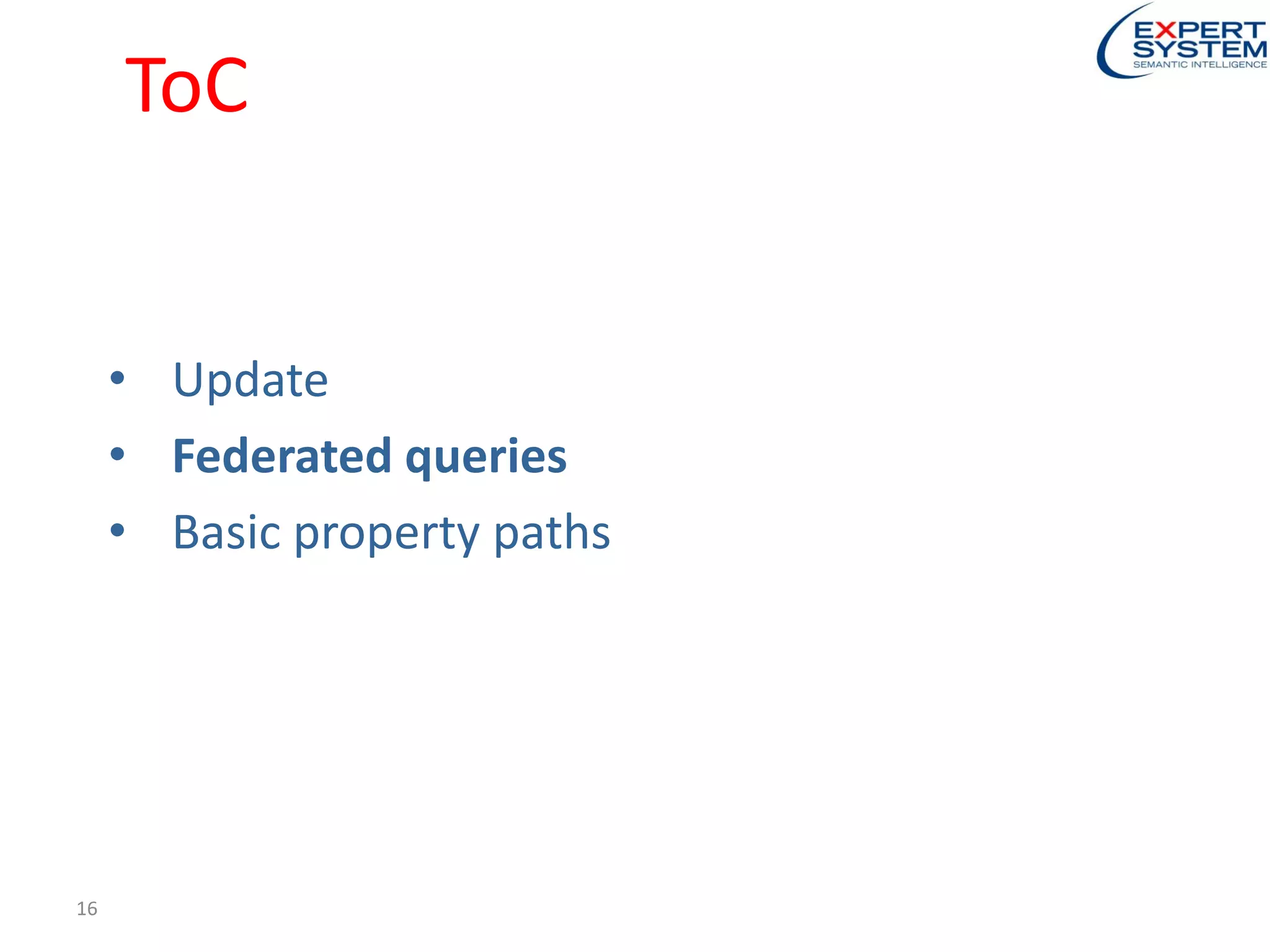 ToC
• Update
• Federated queries
• Basic property paths
16
 