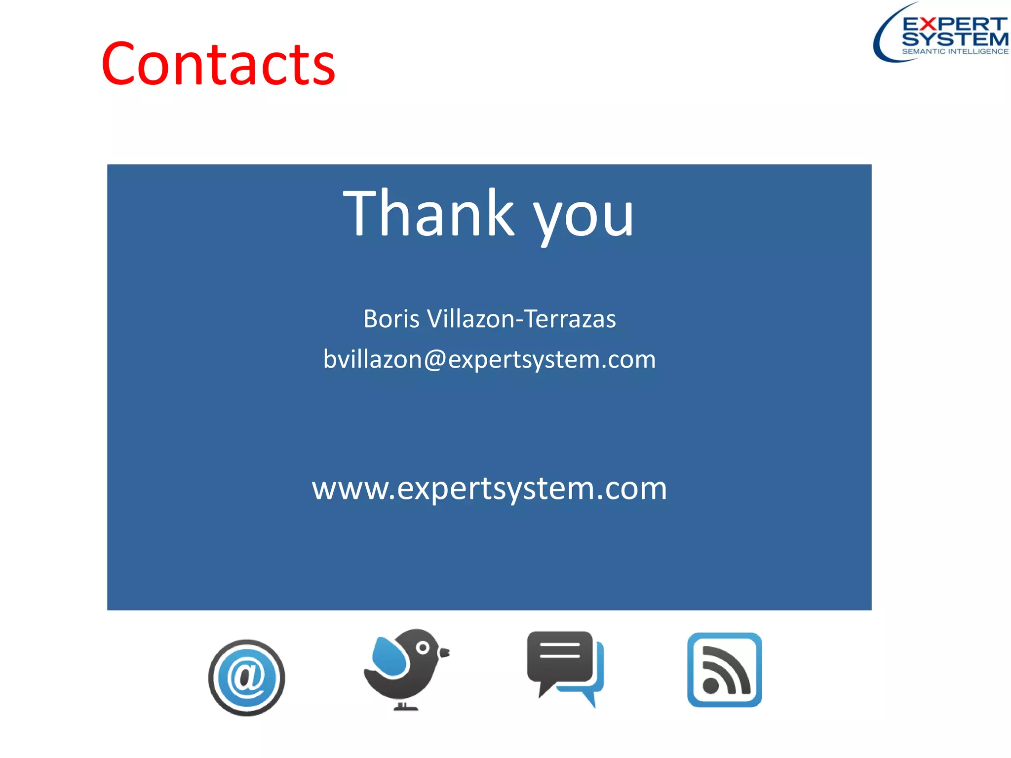 Contacts
Thank you
Boris Villazon-Terrazas
bvillazon@expertsystem.com
www.expertsystem.com
 