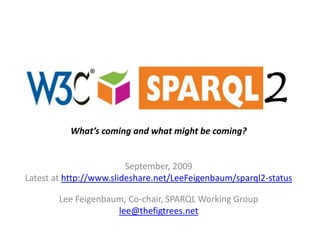 1.1 What’s coming and what might be coming? May, 2010 Latest at http://www.slideshare.net/LeeFeigenbaum/sparql2-status Lee Feigenbaum, Co-chair, SPARQL Working Group lee@thefigtrees.net 