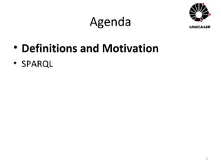 Agenda
• Definitions and Motivation
• SPARQL
2
 