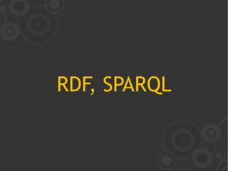 RDF, SPARQL
 