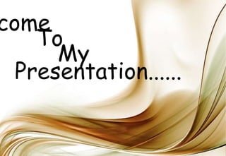 come
To
My
Presentation......
 