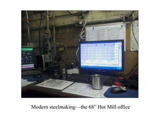 Modern steelmaking—the 68” Hot Mill office
 