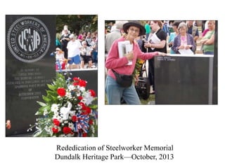 Rededication of Steelworker Memorial
Dundalk Heritage Park—October, 2013
 