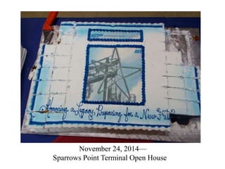 November 24, 2014—
Sparrows Point Terminal Open House
 