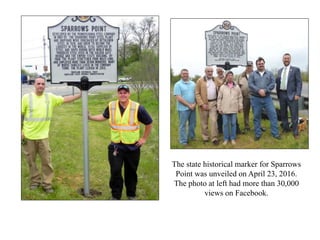 The state historical marker for Sparrows
Point was unveiled on April 23, 2016.
The photo at left had more than 30,000
views on Facebook.
 
