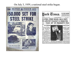 On July 3, 1959, a national steel strike began.
 