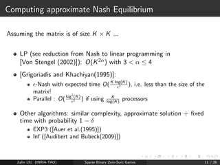 Solution 1: LP (comp. expensive) 
Solution 2: Approximate Nash Equilibrium 
Jialin LIU (INRIA-TAO) Sparse Binary Zero-Sum Games 10 / 26 
 