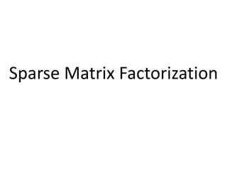 Sparse Matrix Factorization
 