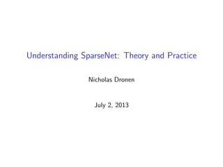 Understanding SparseNet: Theory and Practice
Nicholas Dronen
July 2, 2013
 