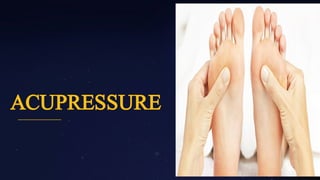 ACUPRESSURE
 