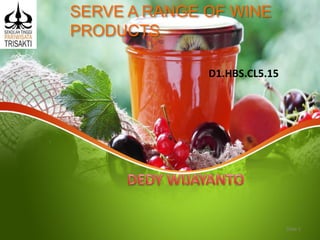 SERVE A RANGE OF WINE
PRODUCTS
D1.HBS.CL5.15
Slide 1
 