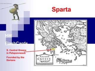 Sparta S. Central Greece in Peloponnesus Founded by the Dorians HW FlashCards 