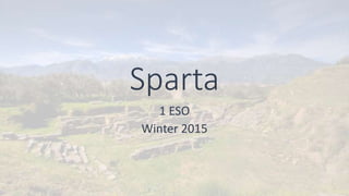 Sparta
1 ESO
Winter 2015
 