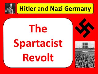 Hitler and Nazi Germany
The
Spartacist
Revolt
 