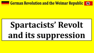 Spartacists’ Revolt
and its suppression
 