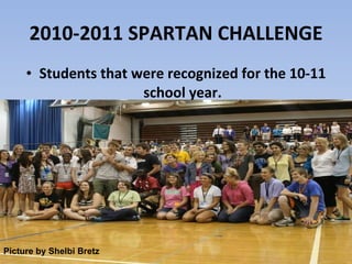 2010-2011 SPARTAN CHALLENGE Students that were recognized for the 10-11 school year. Picture by Shelbi Bretz 