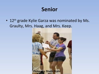 Senior 12 th  grade Kylie Garza was nominated by Ms. Graulty, Mrs. Haag, and Mrs. Keep. Picture by Shelbi Bretz 