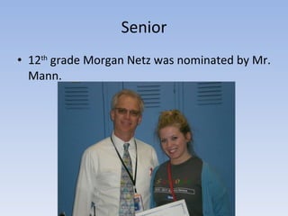 Senior 12 th  grade Morgan Netz was nominated by Mr. Mann. 