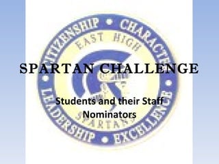 SPARTAN CHALLENGE Students and their Staff Nominators 