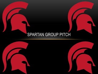 SPARTAN GROUP PITCH
 