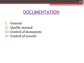 24




            DOCUMENTATION

I. General
II. Quality manual
III. Control of documents
IV. Control of records
 