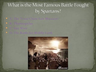 A: The Texas Chain Saw Massacre  B:  Thermopylae  C: Star Wars  D: The Battle for Middle Earth  