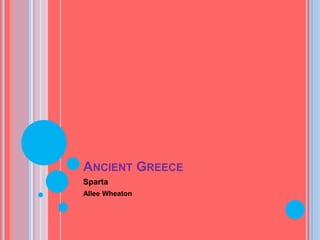 ANCIENT GREECE
Sparta
Allee Wheaton
 
