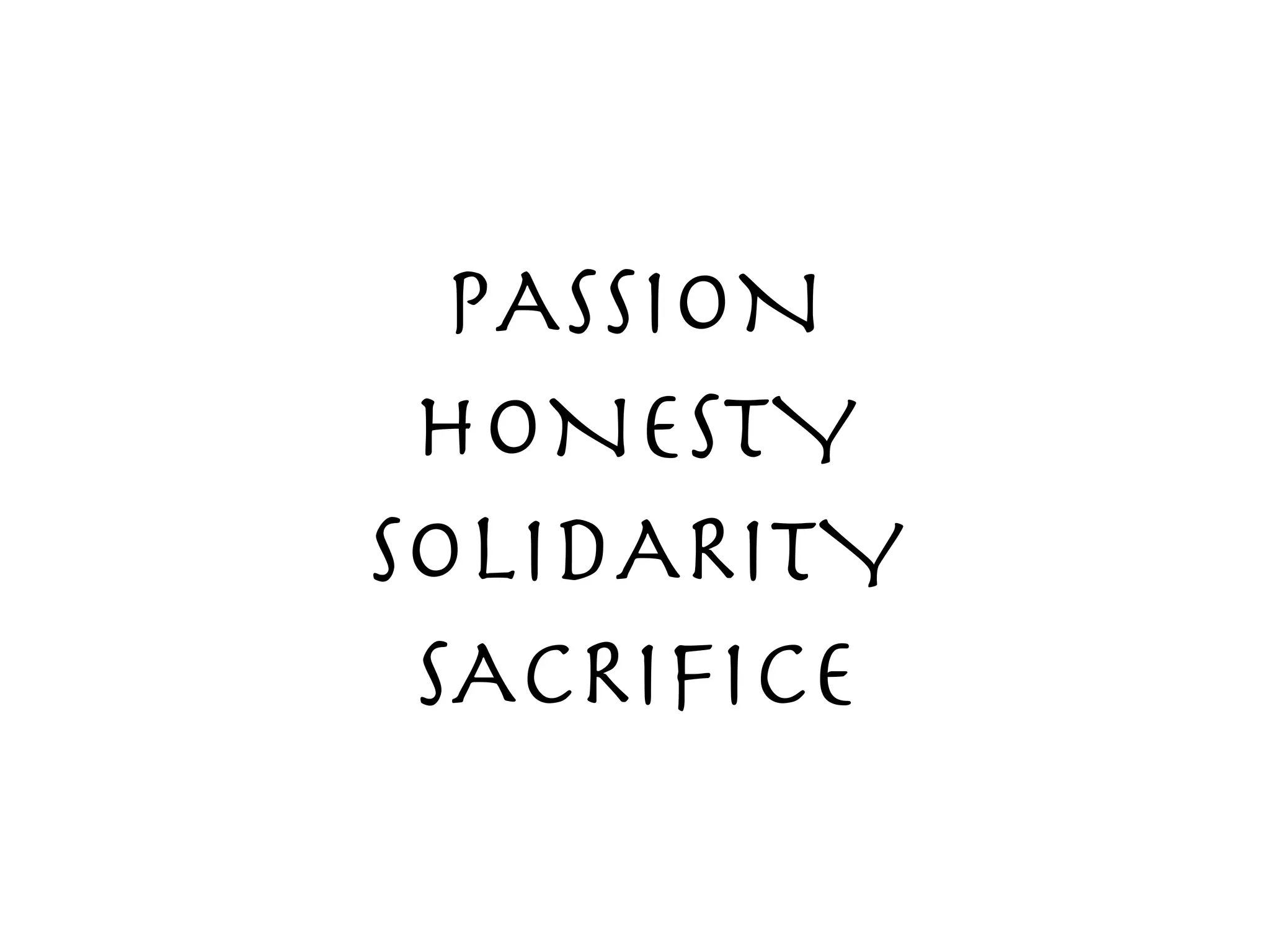 SOLIDARITY
PASSION
SACRIFICE
HONESTY
 