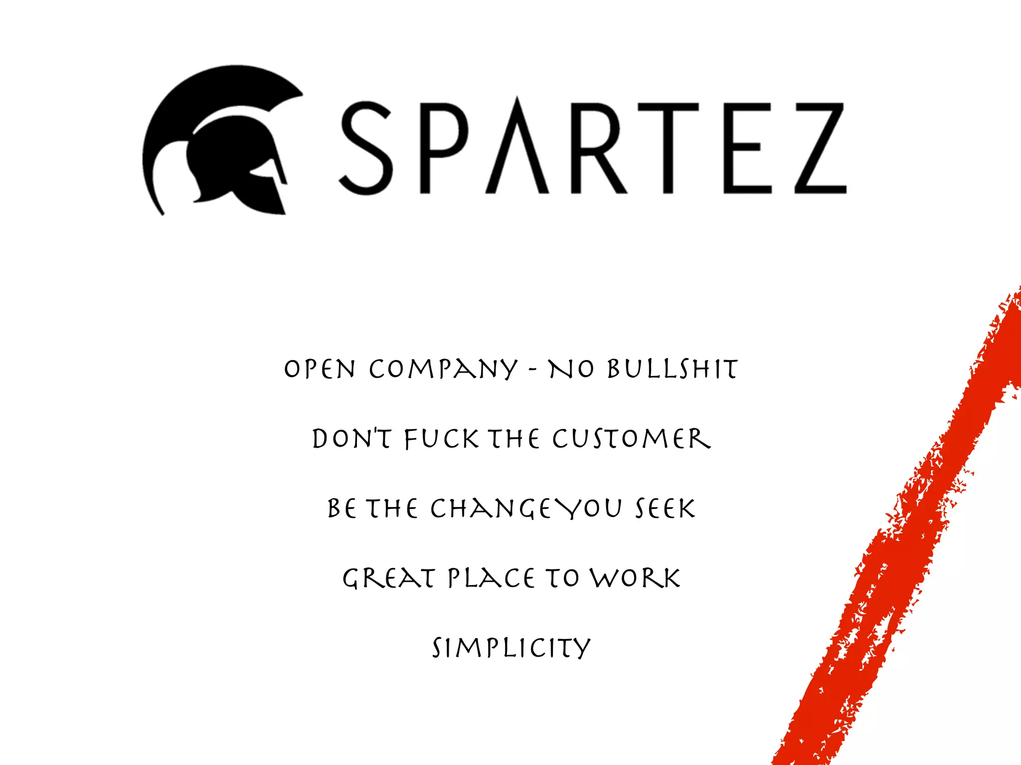 Open Company - No Bullshit

Don't Fuck The Customer

Be The ChangeYou Seek

Great Place to Work

Simplicity
 