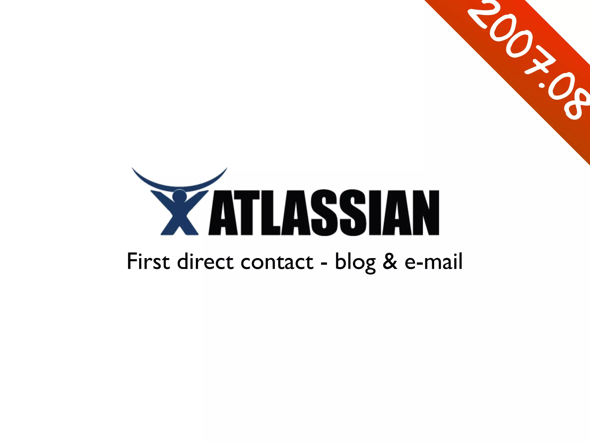 2
007
.08
First direct contact - blog & e-mail
 
