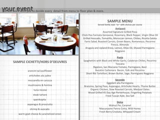 your eventyour event
SAMPLE CICHETTI/HORS D’OEUVRES
arancini w/cauliflower
artichokes ala judea
mozzarella en carozza
mushrooms & fontina
tuna nicoise
steak tartare
spanikopita
asparagus & prosciutto
shrimp & avocado
warm goat cheese & caramelized onion
We will work with you to decide every detail from menu to floor plan & more.
SAMPLE MENU
Served family style ~or~ with choices per course
Antipasti
Assorted Signature Grilled Pizza
Chick Pea Farinata Genovese, Rosemary, Black Pepper, Virgin Olive Oil
Grilled Avocado, Tomatillo, Moroccan Lemon, Chilies, Ricotta Salata
Farro Salad, Roasted Carrots, Green Beans, Romanesco, Pecorino
Fresco, Almonds
Arugula and Upland Kress, Lemon, Olive Oil, Shaved Parmigiano
Reggiano
Pasta
Spaghettini with Black and White Garlic, Calabrian Chilies, Pecorino
Toscana
Rigatoni, San Marzano Tomato, Parmigiano, Basil
Bucatini Carbonara Bacon, Yolk and Pecorino
Short Rib Tortelloni, Brown Butter, Sage, Parmigiano Reggiano
Secondo
Eggplant alla Parmigiana
Branzino, Spring Peas, Asparagus, Artichoke Hearts, Thyme Butter
Organic Chicken, Slow Roasted Carrots, Medjool Dates
Wood Grilled 45 Day Age Porterhouse, Fingerling Potatoes
Fried Tuscan Kale, Sea Salt
Dolce
Walnut Pie, Caramel
Mascarpone Panna Cotta, Wild Honey
Fresh Berry Crostata, Whipped Cream
 