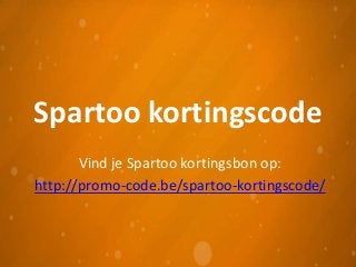 Spartoo kortingscode
Vind je Spartoo kortingsbon op:
http://promo-code.be/spartoo-kortingscode/
 