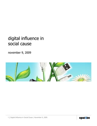 digital influence in
social cause
november 9, 2009




1 | Digital Influence in Social Cause | November 9, 2009
 