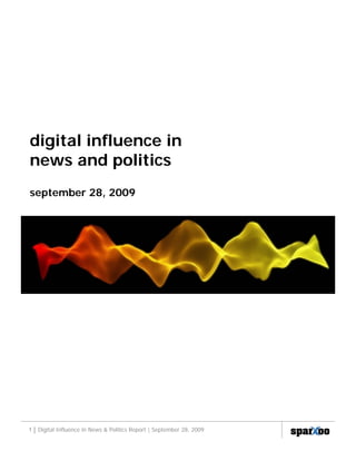 digital influence in
news and politics
september 28, 2009




1 | Digital Influence in News & Politics Report | September 28, 2009
 