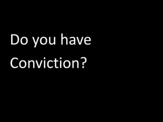 Do you have
Conviction?
 