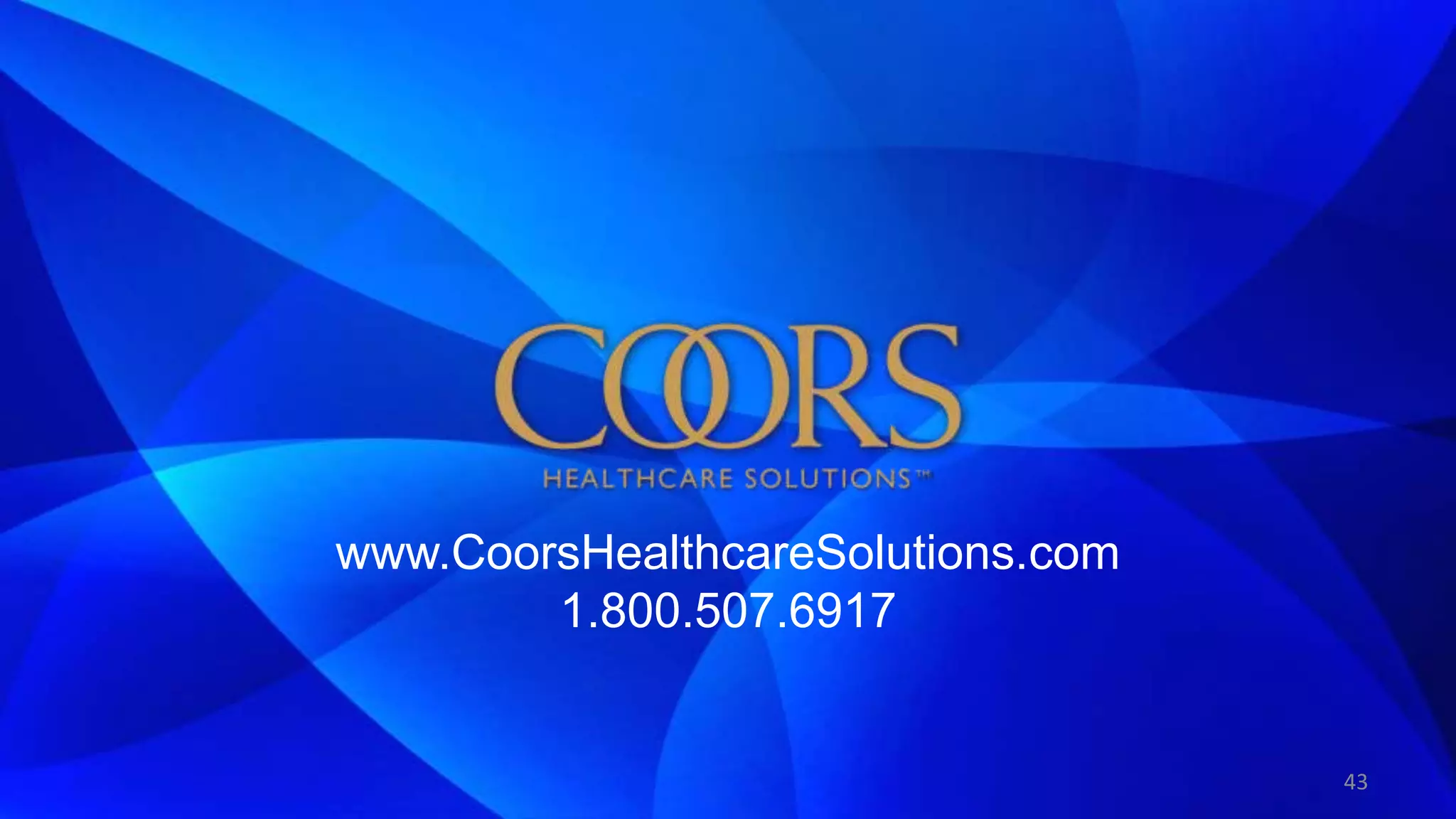 www.CoorsHealthcareSolutions.com
1.800.507.6917
43
 