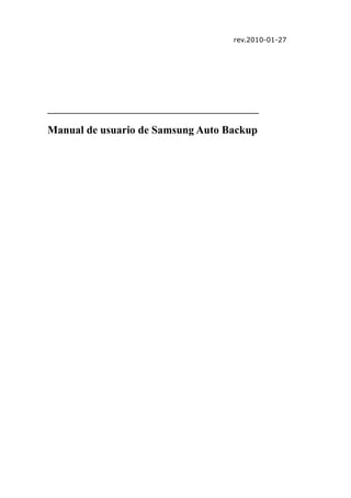 rev.2010-01-27




Manual de usuario de Samsung Auto Backup
 