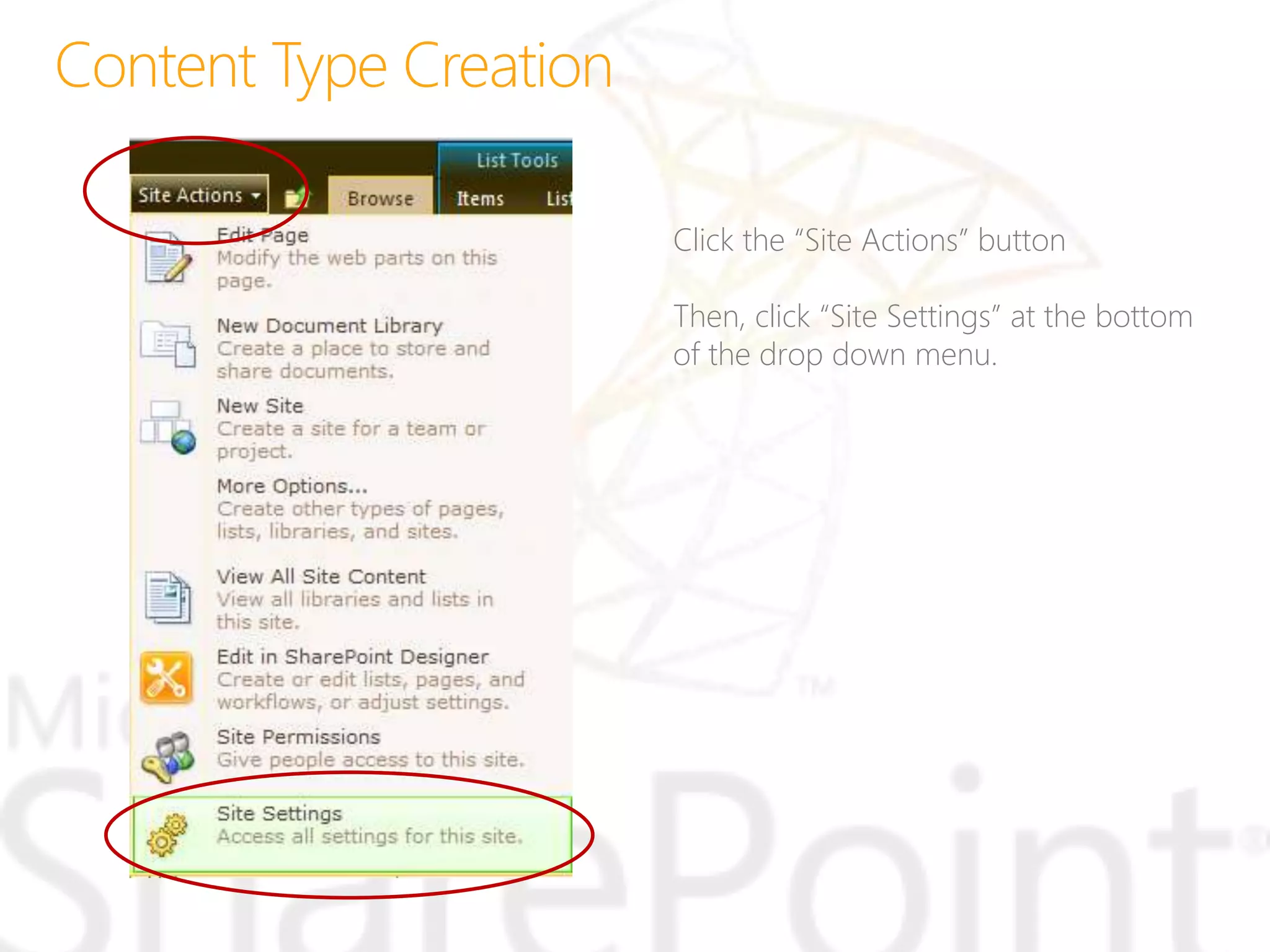 Click the “Site Actions” button
Then, click “Site Settings” at the bottom
of the drop down menu.
 