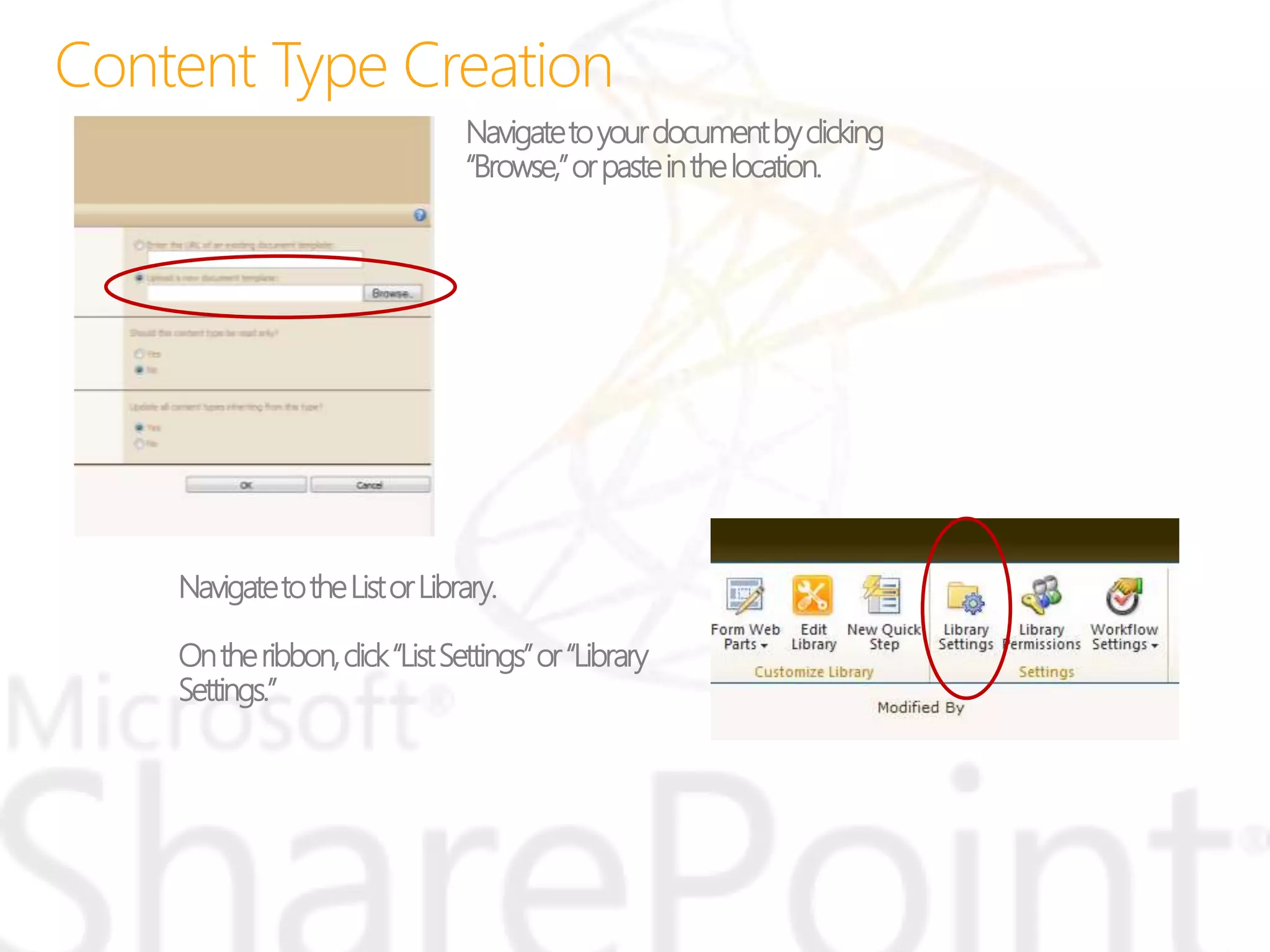 Navigatetoyourdocumentbyclicking
“Browse,”orpasteinthelocation.
NavigatetotheListorLibrary.
Ontheribbon,click“ListSettings”or“Library
Settings.”
 