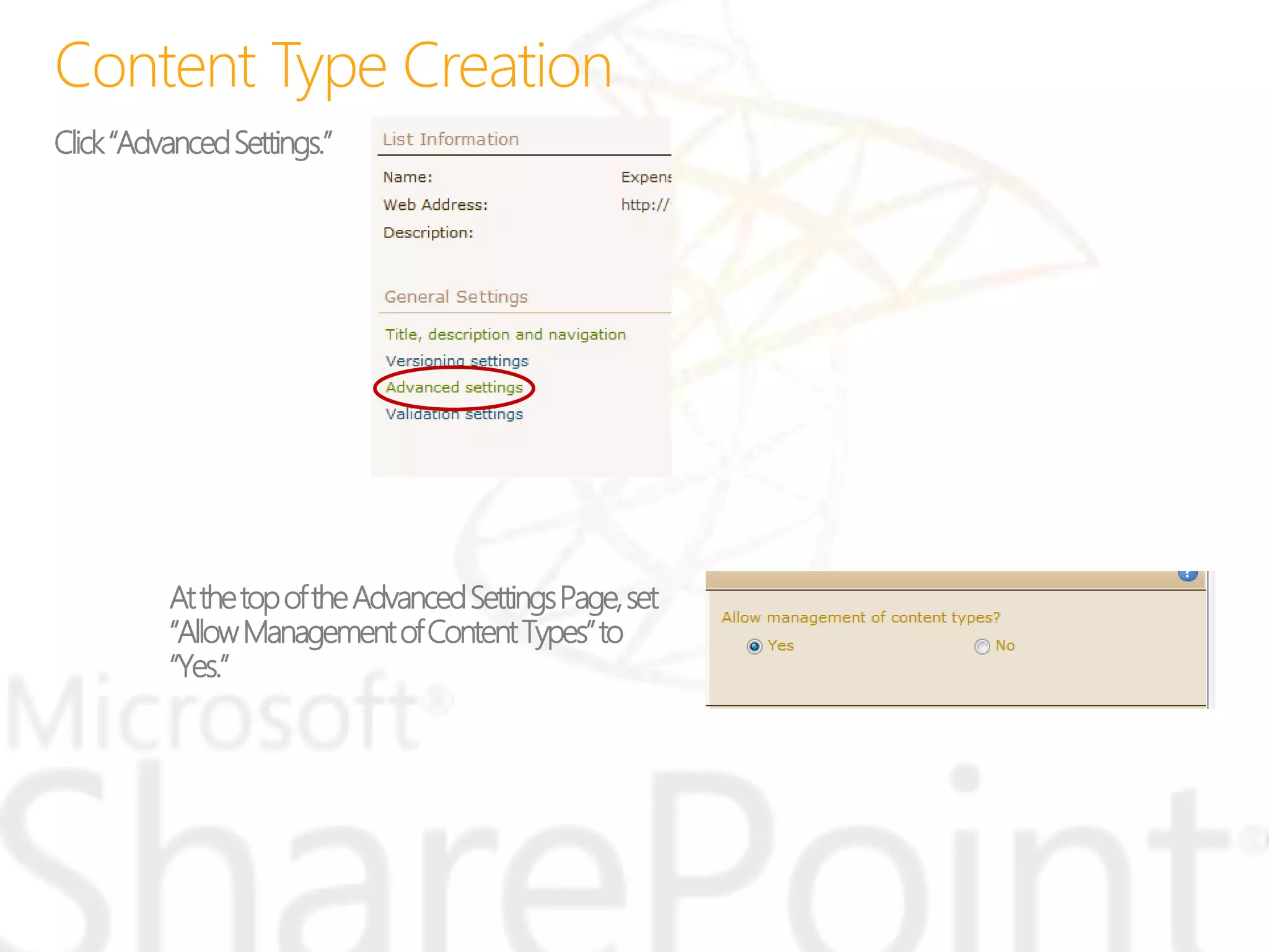 Click“AdvancedSettings.”
AtthetopoftheAdvancedSettingsPage,set
“AllowManagementofContentTypes”to
“Yes.”
 