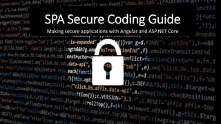 SPA Secure Coding Guide
Making secure applications with Angular and ASP.NET Core
 