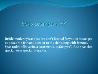 Inside modern years spas are don't limited for you to massages
or possibly a few solutions or to the rich along with famous.
Spas today offer various treatments, in fact you'll find spas that
specialize in special therapies.
 