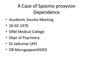 A Case of Spasmo proxyvon Dependence ,[object Object],[object Object],[object Object],[object Object],[object Object],[object Object]