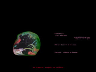 Formatação: Noite Galáctica [email_address] Criado em Janeiro 2006 Música:  Seasons in the sun Ao repassar, respeite os créditos. Imagens:  colhidas na internet 