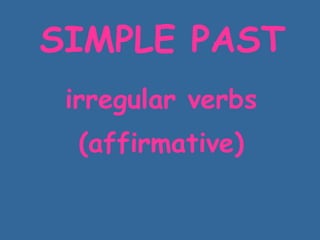 SIMPLE   PAST irregular verbs (affirmative) 