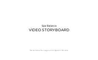 Spa Balance

VIDEO STORYBOARD

The text below the images will not appear in the video.

 