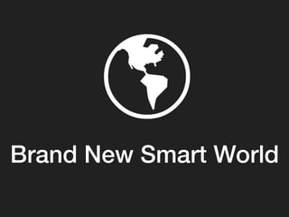 Brand New Smart World!
 